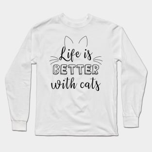 Life is better with cats Long Sleeve T-Shirt